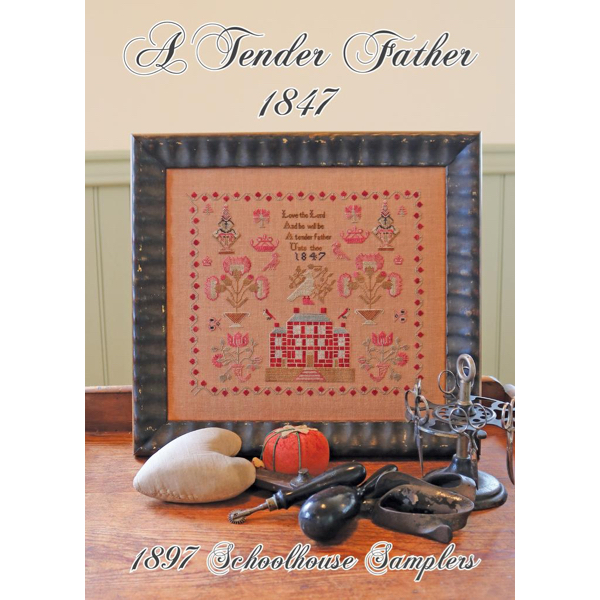 1897 Schoolhouse Samplers - A Tender Father 1847