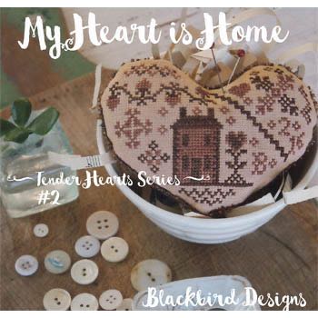 Blackbird Designs - Tender Hearts Series #2 - My Heart is Home